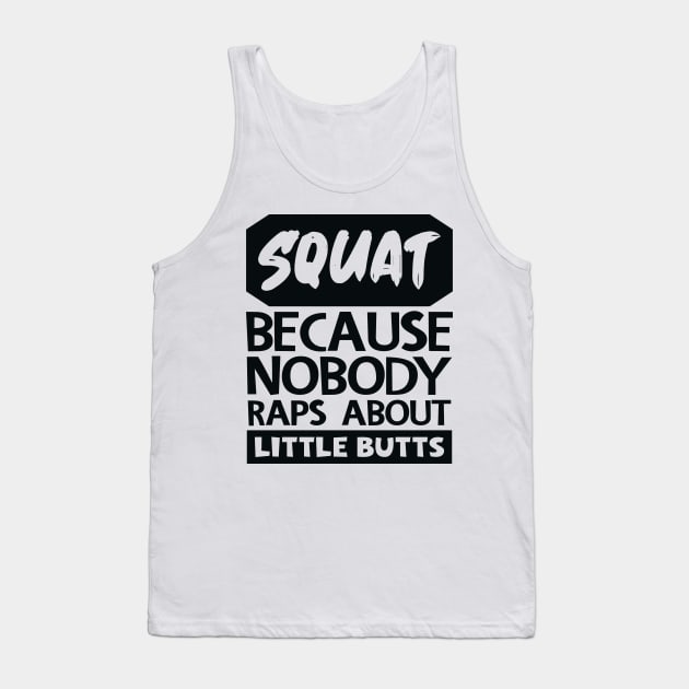 Squat Because Nobody Raps About Little Butts Tank Top by colorsplash